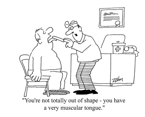 'You're not totally out of shape - you have a very muscular tongue.'