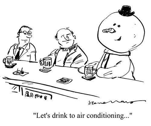 'Let's drink to air conditioning.'