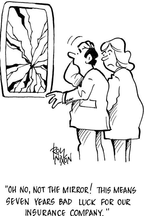 'Oh no, not the mirror! This means seven years bad luck for our insurance company.'