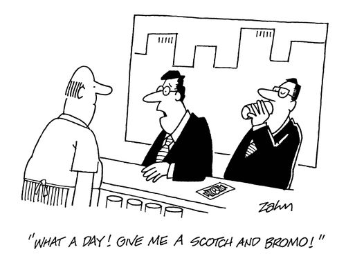 'What a day!  Give me a Scotch and bromo!'