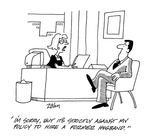 'I'm sorry, but it's strictly against my policy to hire a former husband.'