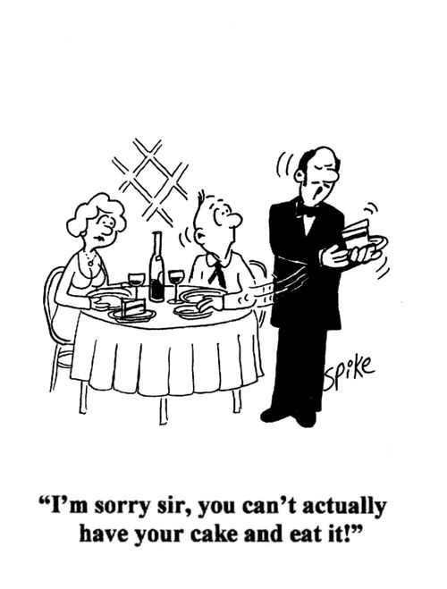 'I'm sorry sir, you can't actually have your cake and eat it!'