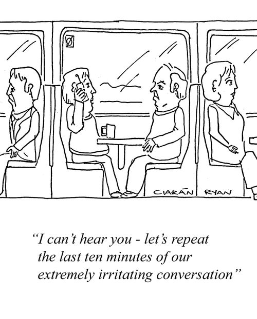 'I can't hear you - let's repeat the last ten minutes of our extremely irritating conversation'