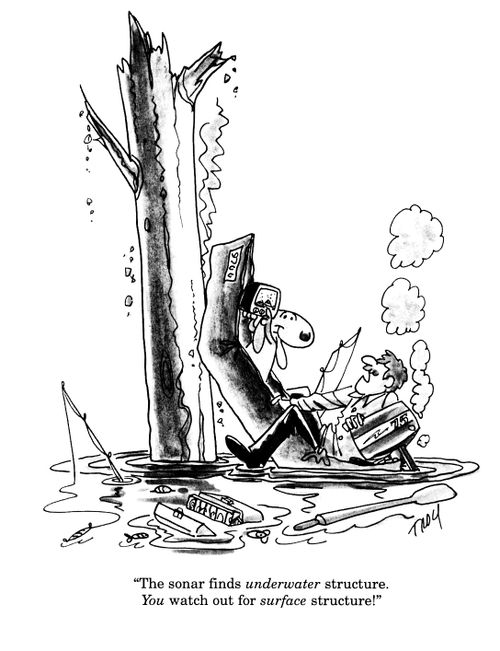 'The sonar finds underwater structure.  You watch out for surface structure.'