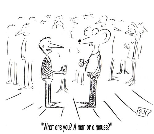 'What are you? A man or a Mouse?'