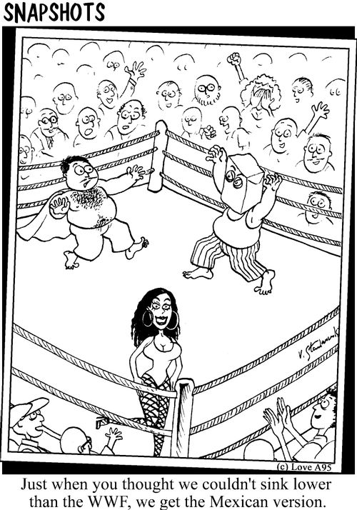 Just when you thought we couldn't sink lower than the WWF, we get the Mexican version.