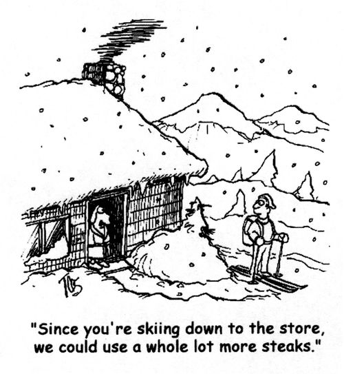 "Since you're skiing down to the store, we could use a whole lot more steaks."