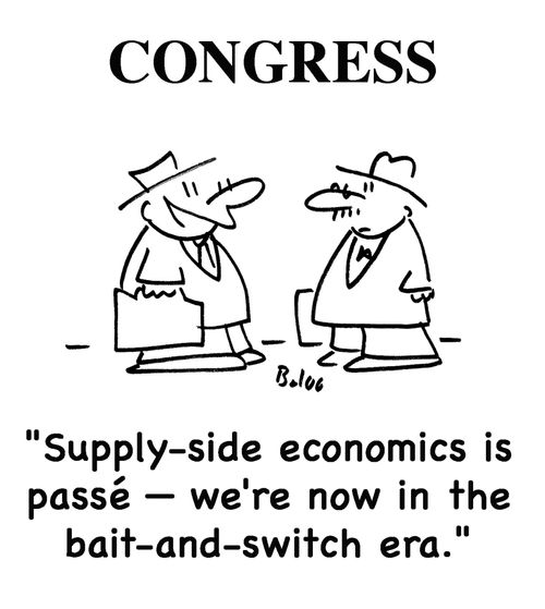 'Supply-side economics is passe - we're now in the bait-and-switch era.'
