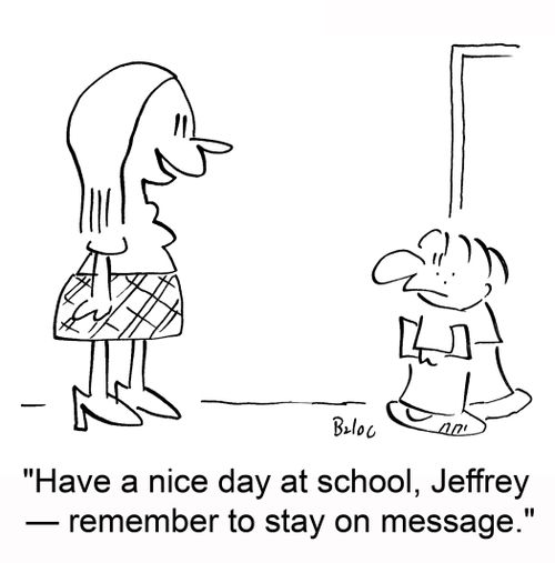 'Have a nice day at school, Jeffrey -- remember to stay on message!'