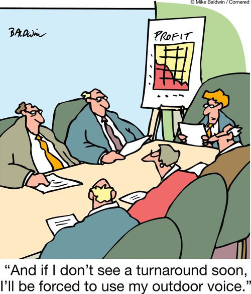 "And if I don't see a turnaround soon, I'll be forced to use my outdoor voice."
