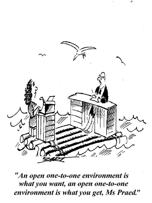 "An open one-to-one environment is what you want, an open one-to-one environment is what you get, Ms Praed."
