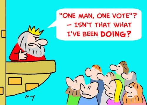 ''One man, one vote'? -- Isn't that what I've been doing?'