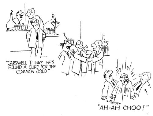 'Carswell thinks he's found a cure for the common cold...'  'Ahhhhchooo!'