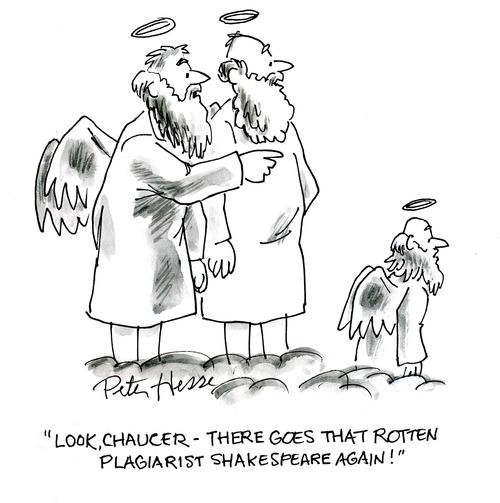 'Look Chaucer, there goes that rotten plagiarist Shakespeare again!'