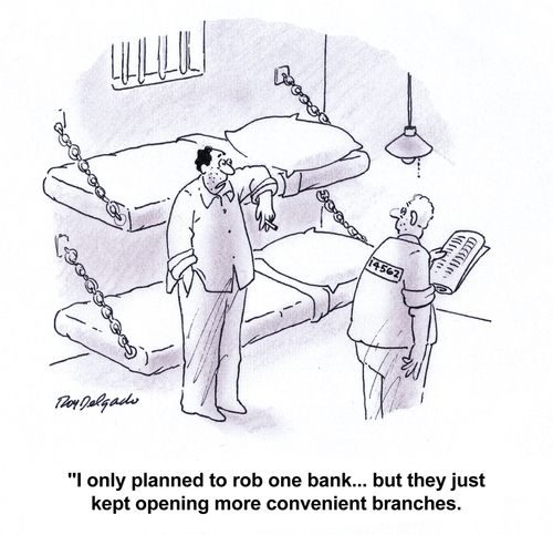 'I only planned to rob one bank... but they just kept opening more convenient branches.'