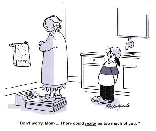 'Don't worry, Mom. . . there could never be too much of you.'