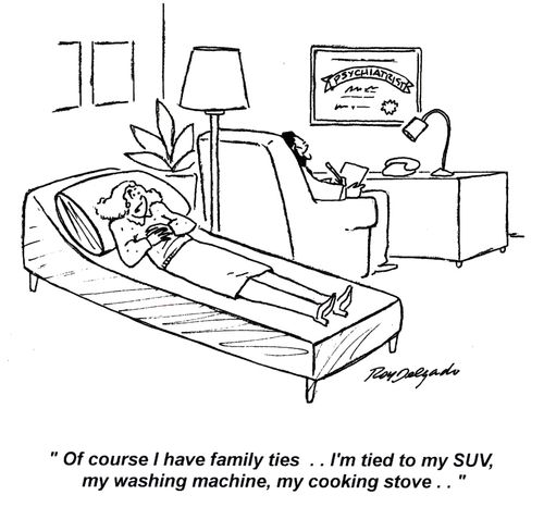 'Of course I have family ties... I'm tied to my SUV, my washing machine, my cooking stove...'