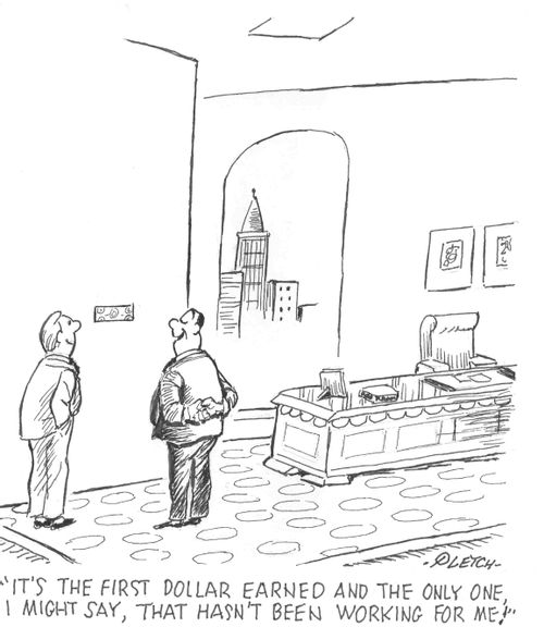 'It's the first dollar earned and the only one, I might say, that hasn't been working for me!'
