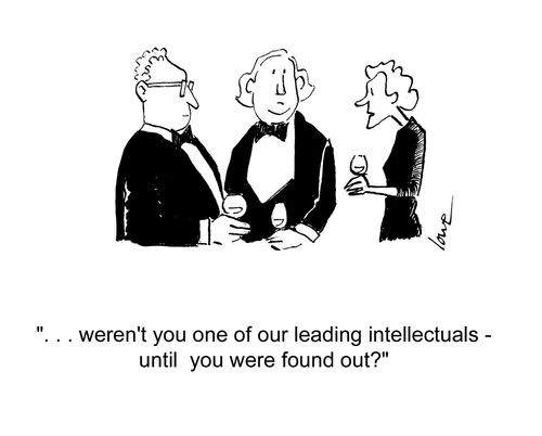 'Weren't you one of our leading intellectuals - until you were found out?'