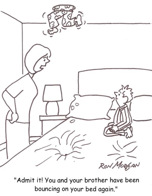 'Admit it! You and your brother have been bouncing on your bed again.'