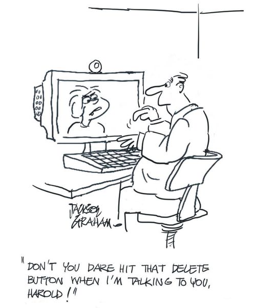 "Don't you dare hit that delete button when I'm talking to you, Harold!"