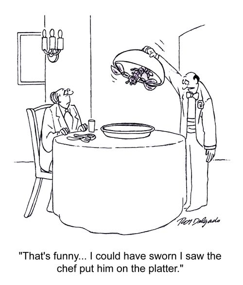 'That's funny... I could have sworn I saw the chef put him on the platter.'