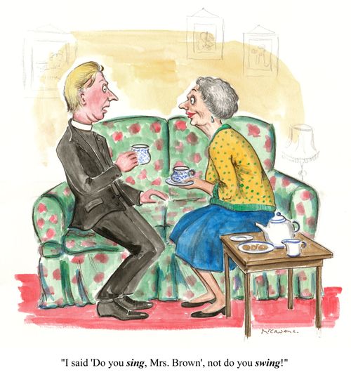I said do you sing, Mrs Brown, not do you swing!