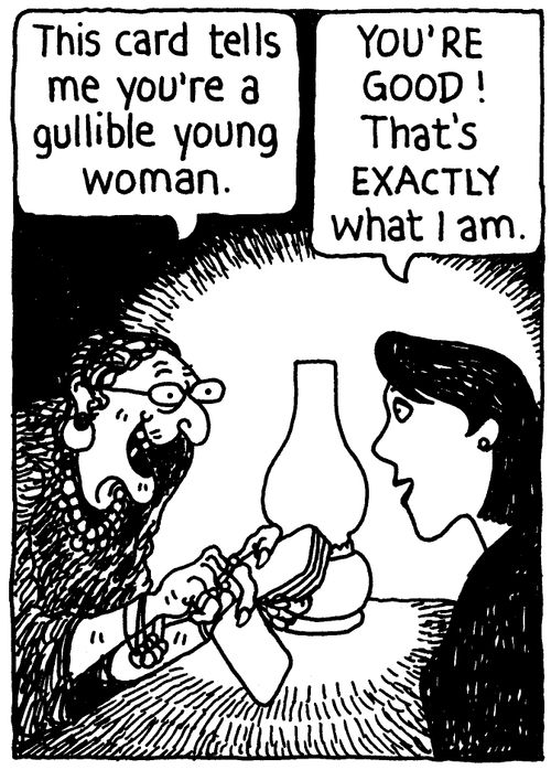 'This card tells me you're a gullible young woman.' 'You're good! That's exactly what I am.'