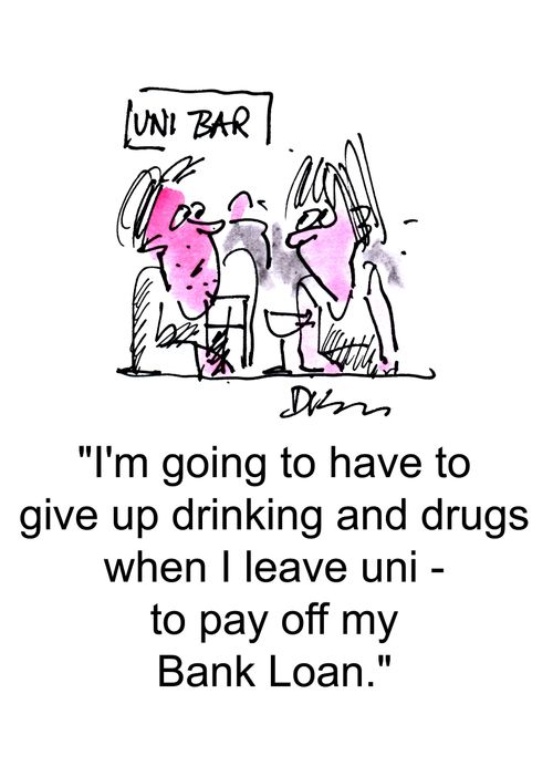 'I'm going to have to give up drinking and drugs when I leave uni - to pay off my bank loan.'