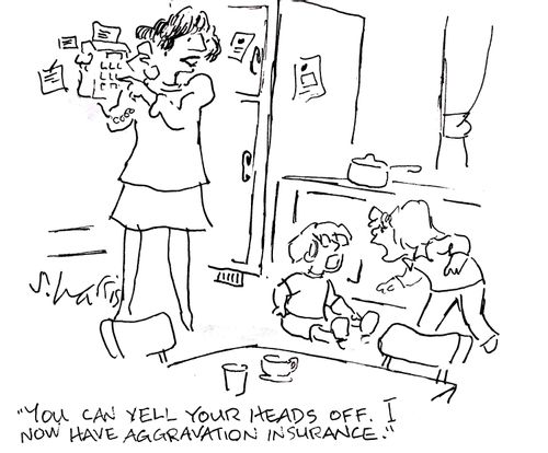 'You can yell your heads off.  I now have aggravation insurance.'