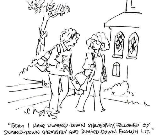 'Today I have dumbed-down philosophy, followed by dumbed-down chemistry and dumbed-down English lit.'
