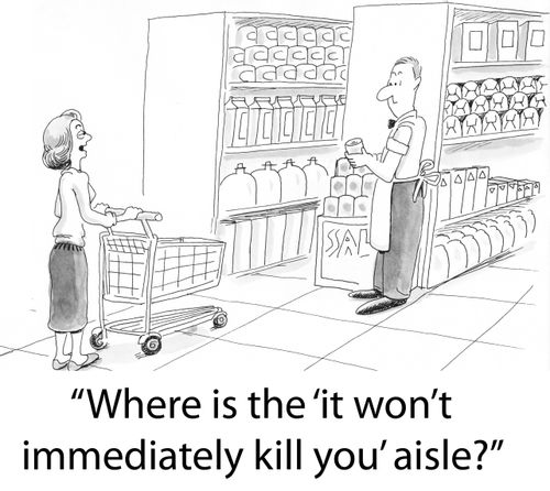 'Where is the 'it won't immediately kill you' aisle?'