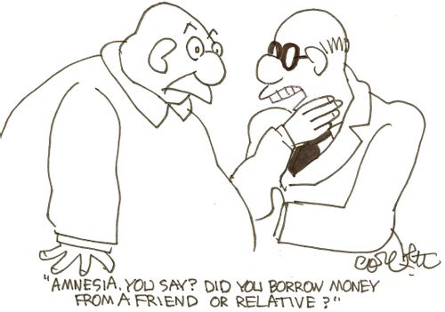 'Amnesia, you say?  Did you borrow money from a friend or relative?''