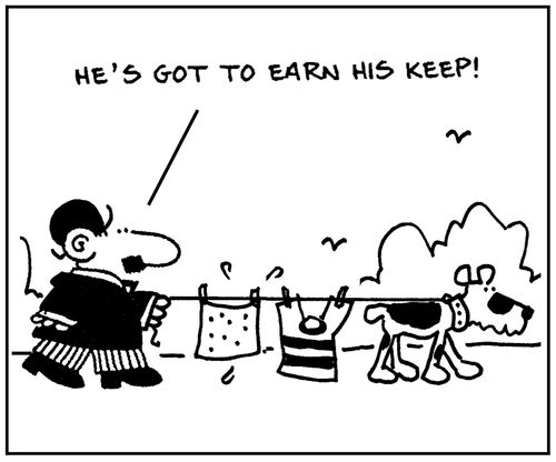 'He's got to earn his keep.'