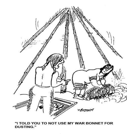 'I told you to not use my war bonnet for dusting.'