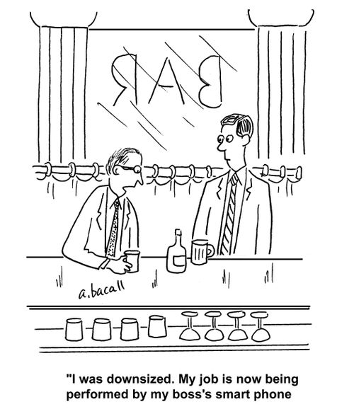 'I was downsized. My job is now being performed by my boss's smart phone.'
