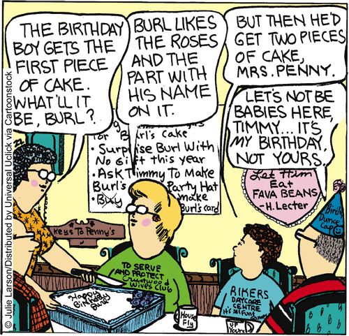 'The birthday boy gets the first piece of cake. What'll it be, Burl?'