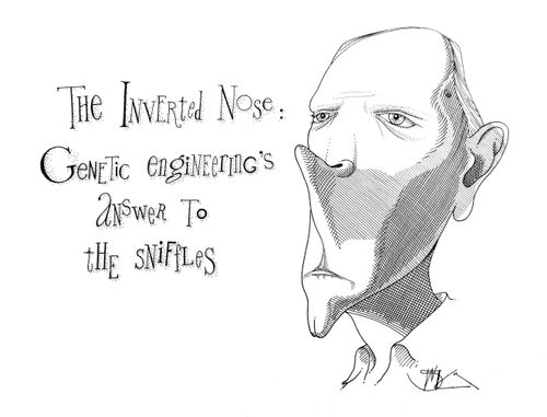 The Inverted Nose: Genetic engineering's answer to the sniffles.