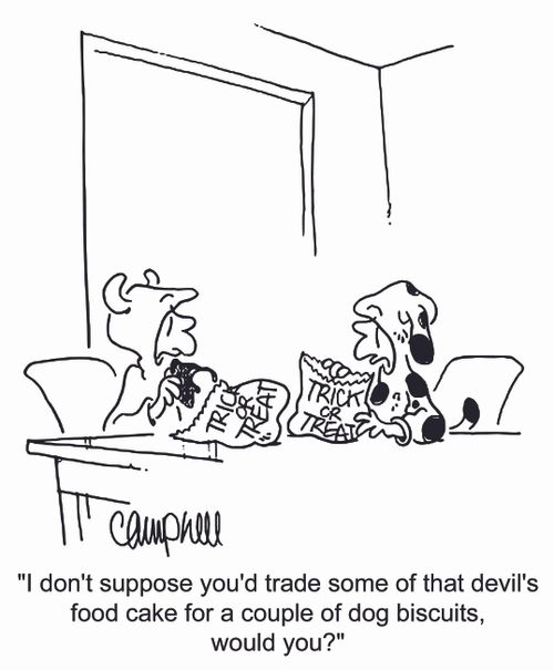 'I don't suppose you'd trade some of that devil's food cake for a couple of dog biscuits, would you?'