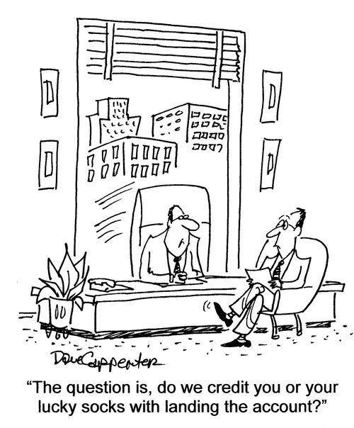 'The question is, do we credit you or your lucky socks with landing the account?'