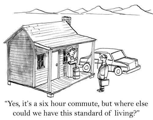 'Yes, it's a six hour commute, but where else could we have this standard of living?'