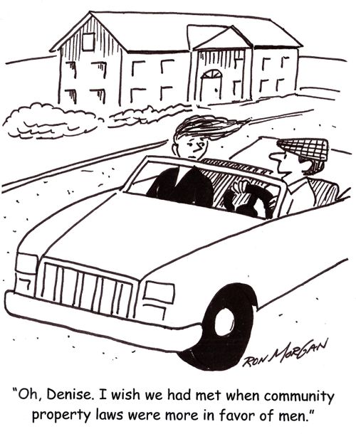 'Oh, Denise. I wish we had met when community property laws were more in favor of men.'