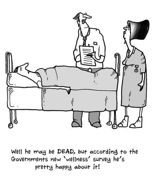 'Well he may be dead, but according to the governments new 'wellness' survey he's pretty happy about it.'