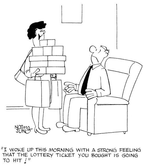 'I woke up this morning with a strong feeling that the lottery ticket you bought is going to hit!'