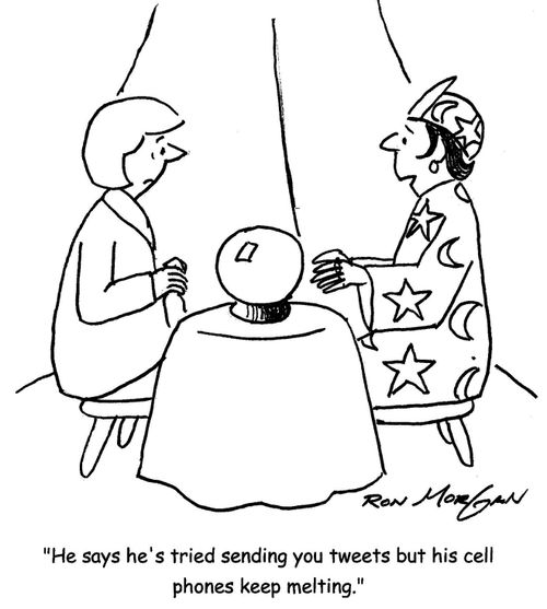'He says he's tried sending you tweets but his cell phones keep melting.'