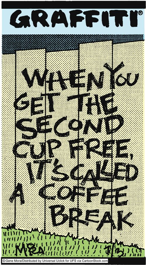When you get the second cup free, it's called a coffee break.