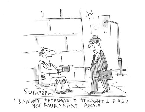 'Dammit, Federman, I thought I fired you four years ago.'