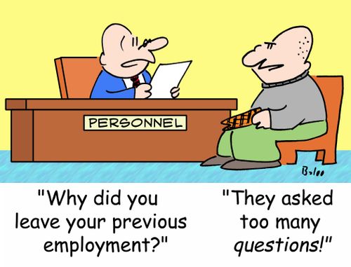 PERSONNEL, 'Why did you leave your previous employment?', 'They asked too many questions!'