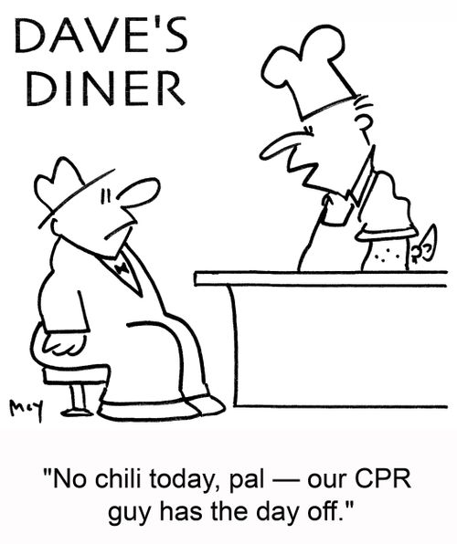'No chili today, pal -- our CPR guy has the day off.'