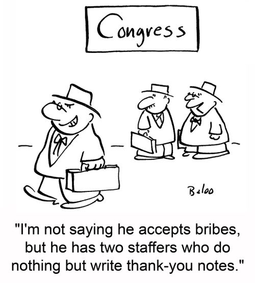 'I'm not saying he accepts bribes, but he has two staffers who do nothing but write thank-you notes.'